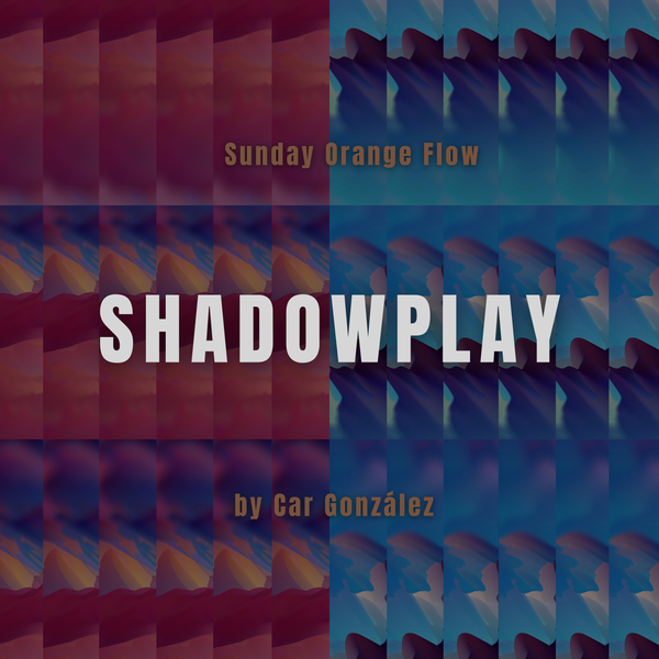 ShadowPlay - Sunday Orange Flow